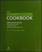 The Runner's World Cookbook: 150 Ultimate Recipes for Fueling Up and Slimming Down While Enjoying Every Bite