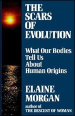 The Scars of Evolution: What our bodies tell us about human origins