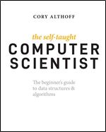The Self-Taught Computer Scientist: The Beginner's Guide to Data Structures & Algorithms