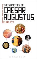 The Semiotics of Caesar Augustus (Bloomsbury Advances in Semiotics)