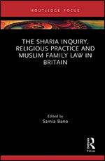 The Sharia Inquiry, Religious Practice and Muslim Family Law in Britain (Islam in the World)