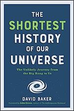 The Shortest History of Our Universe: The Unlikely Journey from the Big Bang to Us (Shortest History Series)
