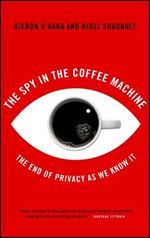The Spy In The Coffee Machine: The End of Privacy as We Know it