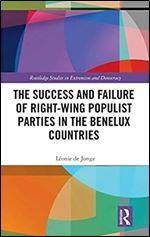 The Success and Failure of Right-Wing Populist Parties in the Benelux Countries (Routledge Studies in Extremism and Democracy)