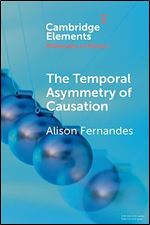 The Temporal Asymmetry of Causation (Elements in the Philosophy of Physics)