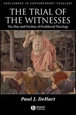 The Trial of the Witnesses: The Rise and Decline of Postliberal Theology