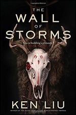 The Wall of Storms (The Dandelion Dynasty) by Ken Liu