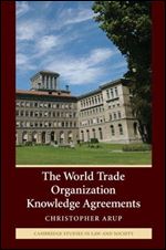 The World Trade Organization Knowledge Agreements (Cambridge Studies in Law and Society) Ed 2