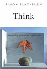 Think: A Compelling Introduction to Philosophy