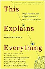 This Explains Everything: Deep, Beautiful, and Elegant Theories of How the World Works (Edge Question Series)