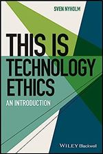 This is Technology Ethics: An Introduction (This is Philosophy)