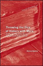 Throwing the Dice of History With Marx: The Plurality of Historical Worlds from Epicurus to Modern Science (Historical Materialism Book, 277)