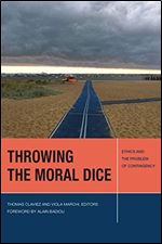Throwing the Moral Dice: Ethics and the Problem of Contingency (Just Ideas)