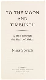 To the Moon and Timbuktu: A Trek Through the Heart of Africa