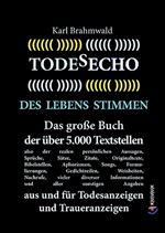 Todesecho. Des Lebens Stimmen: Das groe Buch der uber 5.000 Textstellen, also der realen personlichen Aussagen, Spruche, Satze, Zitate, ... aus und fur Todesanzeigen und Traueranzeigen [German]