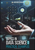 Topics in Data Science with Practical Examples
