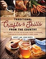 Traditional Crafts and Skills from the Country: From the garden to the kitchen, and from raising chickens to woodworking, a fresh and easy-to-follow approach to country wisdom