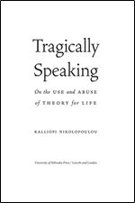 Tragically Speaking: On the Use and Abuse of Theory for Life