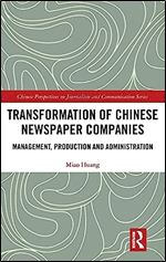 Transformation of Chinese Newspaper Companies: Management, Production and Administration (Chinese Perspectives on Journalism and Communication)
