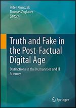 Truth and Fake in the Post-Factual Digital Age: Distinctions in the Humanities and IT Sciences
