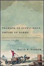 Tsardom of Sufficiency, Empire of Norms: Statistics, Land Allotments, and Agrarian Reform in Russia, 1700-1921 Ed 3
