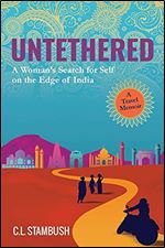 UNTETHERED: A Woman's Search for Self on the Edge of India A Travel Memoir