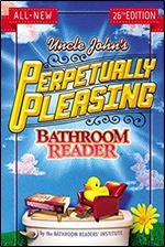 Uncle John's Perpetually Pleasing Bathroom Reader (Uncle John's Bathroom Reader Annual) Ed 26
