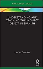 Understanding and Teaching the Indirect Object in Spanish (Verber, Verbed Grammar)