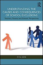 Understanding the Causes and Consequences of School Exclusions: Teachers, Parents and Schools' Perspectives
