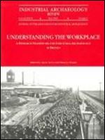Understanding the Workplace: A Research Framework for Industrial Archaeology in Britain (Heritage)