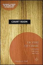 Victims of Crime: Construction, Governance and Policy (Palgrave Studies in Victims and Victimology)