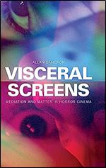 Visceral Screens: Mediation and Matter in Horror Cinema