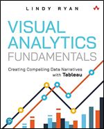 Visual Analytics Fundamentals: Creating Compelling Data Narratives with Tableau (Addison-Wesley Data & Analytics Series)