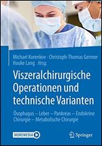 Viszeralchirurgische Operationen und technische Varianten: sophagus - Leber - Pankreas - Endokrine Chirurgie - Metabolische Chirurgie (German Edition)