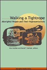 Walking a Tightrope: Aboriginal People and Their Representations (Aboriginal Studies)