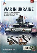 War in Ukraine: Volume 1: Armed Formations of the Donetsk People s Republic, 2014-2022 (Europe@War)