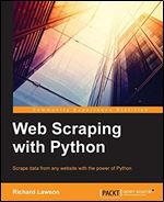 Web Scraping with Python: Successfully scrape data from any website with the power of Python (Community Experience Distilled)