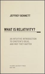What Is Relativity?: An Intuitive Introduction to Einstein's Ideas, and Why They Matter