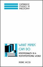 What Minds Can Do: Intentionality in a Non-Intentional World (Cambridge Studies in Philosophy)