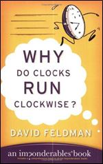 Why Do Clocks Run Clockwise?: An Imponderables Book (Imponderables Series)