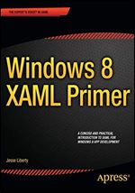 Windows 8 XAML Primer: Your essential guide to Windows 8 development (Expert's Voice in Xaml)