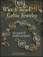 Wire & Bead Celtic Jewelry: 35 Quick and Stylish Project