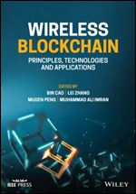 Wireless Blockchain: Principles, Technologies and Applications (IEEE Press)