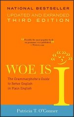 Woe is I: The Grammarphobe's Guide to Better English in Plain English, 3rd Edition Ed 3