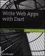 Write Web Apps With Dart: Develop and Design