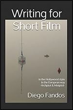 Writing for Short Film: In the Hollywood style. In the European way. Archplot & Miniplot