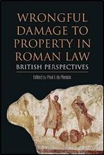 Wrongful Damage to Property in Roman Law: British Perspectives