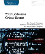 Your Code as a Crime Scene: Use Forensic Techniques to Arrest Defects, Bottlenecks, and Bad Design in Your Programs (The Pragmatic Programmers)