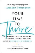 Your Time to Thrive: The Guide to Well-Being, Happiness, and Success Through the New Science of Microsteps