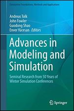 Advances in Modeling and Simulation: Seminal Research from 50 Years of Winter Simulation Conferences (Simulation Foundations, Methods and Applications)